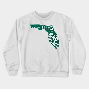 Oh, THIS is the Bad Place....Florida Edition Crewneck Sweatshirt